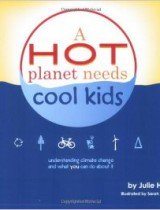 A Hot Planet Needs Cool Kids- Understanding Climate Change and What You Can Do About It