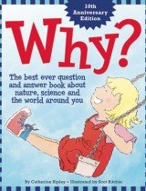 Why? The Best Ever Question and Answer Book About Nature, Science and the World Around You